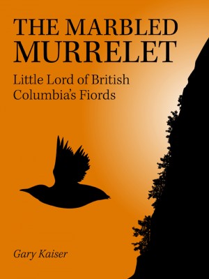 The Marbled Murrelet Little Lord of British Columbia's Fiords by Gary Kaiser from Bookbaby in General Academics category