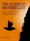 The Marbled Murrelet Little Lord of British Columbia's Fiords by Gary Kaiser from  in  category