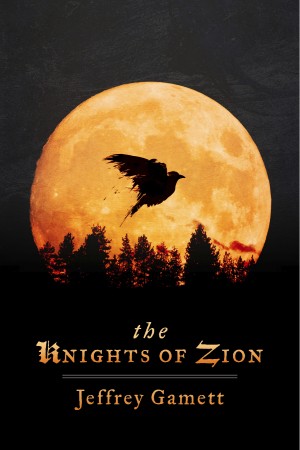 The Knights of Zion  by Jeff Gamett from Bookbaby in General Novel category