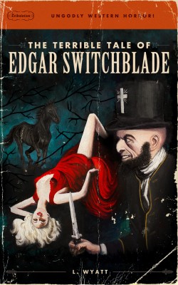 The Terrible Tale of Edgar Switchblade  by Lonesome Wyatt from Bookbaby in General Novel category