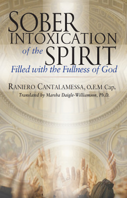 Sober Intoxication of the Spirit by Raniero Cantalamessa O.F.M. Cap. from Bookbaby in Religion category