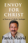 Envoy for Christ by Patrick Madrid from Bookbaby in Religion category Envoy for Christ by Patrick Madrid from  in  category