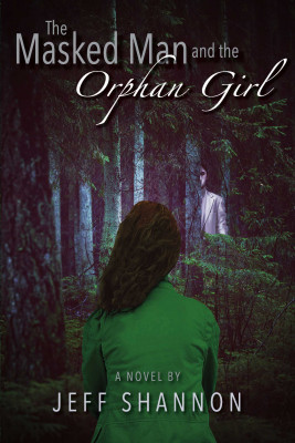 The Masked Man and the Orphan Girl by Jeff Shannon from Bookbaby in General Novel category