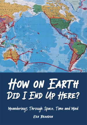 How on Earth Did I End up Here? by Ken Brandon from Bookbaby in Autobiography,Biography & Memoirs category