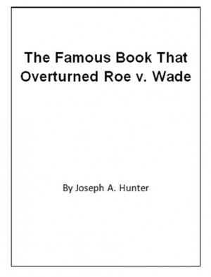 The Famous Book That Overturned Roe v. Wade  by Joseph A. Hunter from Bookbaby in Science category
