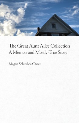 The Great Aunt Alice Collection by Megan Schreiber-Carter from Bookbaby in History category