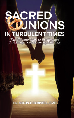 Sacred Unions in Turbulent Times by Dr. Shaun T. Campbell DMFT from Bookbaby in Family & Health category