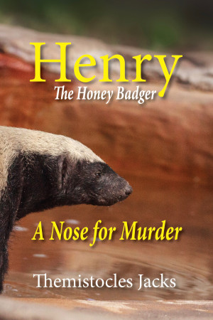 Henry – The HoneyBadger A Nose for Murder by Themistocles Jacks from Bookbaby in General Novel category