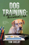 Dog Training: It Ain't An Accountant's Job by Tom Shelby from  in  category