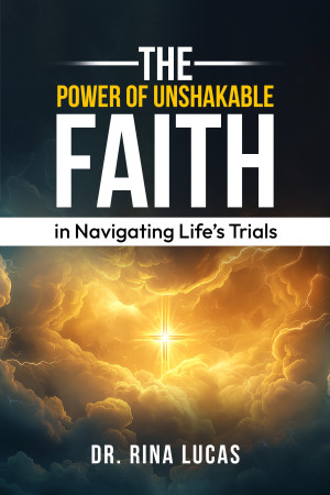 The Power of Unshakable Faith in Navigating Life's Trials by Rina Lucas from Bookbaby in Christianity category