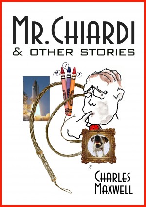 Mr. Chiardi & Other Stories by Charles Maxwell from Bookbaby in General Novel category