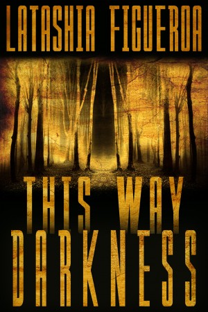 This Way Darkness - Three Tales of Terror by Latashia Figueroa from Bookbaby in General Novel category
