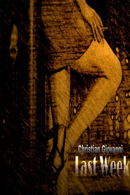 Last Week by Christian Giovanni from Bookbaby in General Novel category