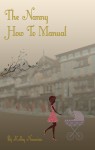 The Nanny How to Manual by Kelley A. Nazarian from Bookbaby in General Novel category The Nanny How to Manual by Kelley A. Nazarian from in category