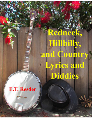 Redneck, Hillbilly and Country Lyrics and Diddies - Humourous Tales and Wisdom by ET Resder from Bookbaby in General Novel category