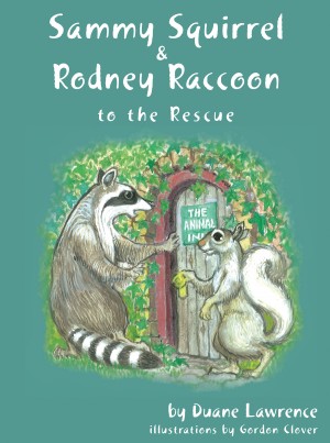 Sammy Squirrel & Rodney Raccoon: To the Rescue by Duane Lawrence from Bookbaby in General Novel category