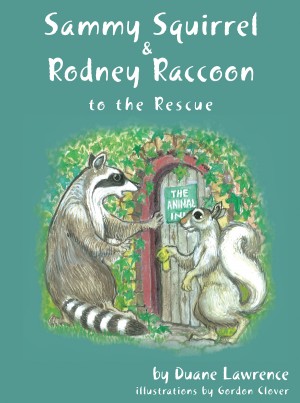 Sammy Squirrel & Rodney Raccoon: To the Rescue by Duane Lawrence from Bookbaby in General Novel category