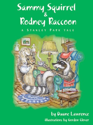 Sammy Squirrel & Rodney Raccoon: A Stanley Park Tale by Duane Lawrence from Bookbaby in General Novel category