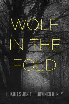 Wolf in the Fold by Charles Joseph Giovinco Henry from Bookbaby in General Novel category