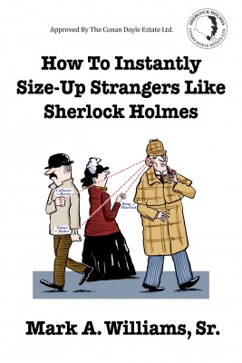 How To Instantly Size-Up Strangers Like Sherlock Holmes by Mark A. Williams, Sr. from Bookbaby in Motivation category