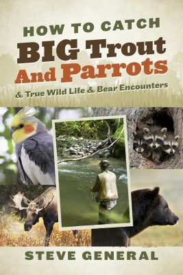 How to Catch Big Trout and Parrots by Steve General from Bookbaby in Science category