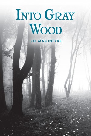 Into Gray Wood by Jo MacIntyre from Bookbaby in General Novel category