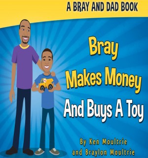 Bray Makes Money and Buys a Toy by Braylon Moultrie from Bookbaby in Business & Management category