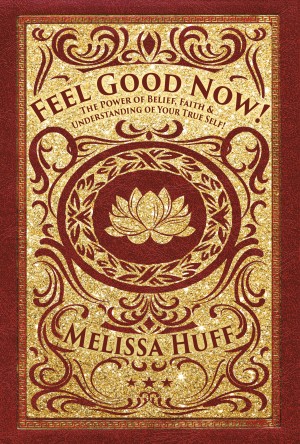 Feel Good Now! by Melissa Huff from Bookbaby in Motivation category
