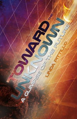 Toward the Unknown by Linda Pittillo from Bookbaby in General Novel category