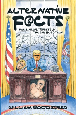 Alternative Facts by William Goodspeed from Bookbaby in Politics category