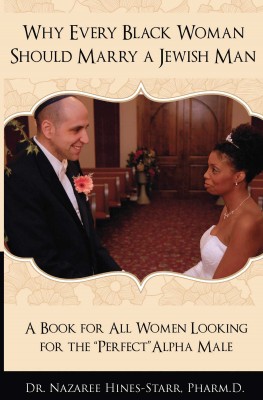Why Every Black Woman Should Marry a Jewish Man by Dr. Nazaree Hines-starr Pharm D. from Bookbaby in Family & Health category