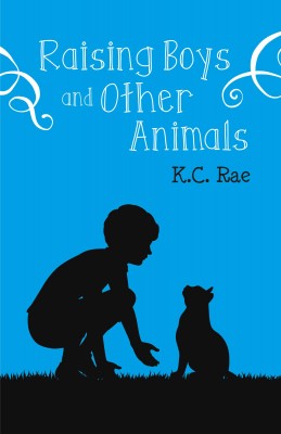 Raising Boys and Other Animals by K.C. Rae from Bookbaby in Family & Health category