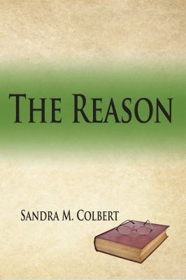 The Reason by Sandra M. Colbert from Bookbaby in General Novel category