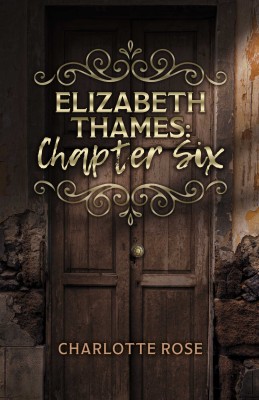Elizabeth Thames: Chapter Six by Charlotte Rose from Bookbaby in General Novel category