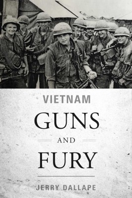 Vietnam Guns and Fury by Jerry Dallape from Bookbaby in History category