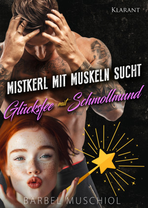Mistkerl mit Muskeln sucht Glücksfee mit Schmollmund by Bärbel Muschiol from Hallenberger Media GmbH in Romance category