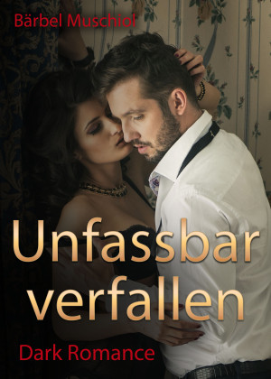 Unfassbar verfallen. Dark Romance von Bärbel Muschiol by Bärbel Muschiol from Hallenberger Media GmbH in General Novel category