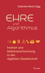 Ehre und Algorithmus. Freiheit und Selbstverantwortung in der digitalen Gesellschaft by Gabriele Maria Sigg from  in  category