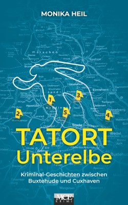 Tatort Unterelbe: Kriminal-Geschichten zwischen Buxtehude und Cuxhaven by Monika Heil from Hallenberger Media GmbH in General Novel category