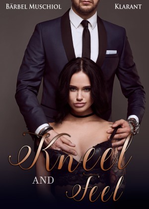 Kneel and Feel. SPICY und DARK ROMANCE von Bärbel Muschiol by Bärbel Muschiol from Hallenberger Media GmbH in General Novel category