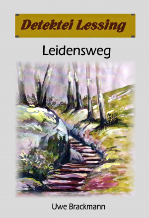 Leidensweg: Detektei Lessing Kriminalserie, Band 41. by Uwe Brackmann from Hallenberger Media GmbH in General Novel category
