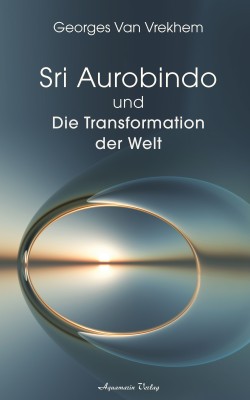 Sri Aurobindo und die Transformation der Welt by Georges Van Vrekhem from Hallenberger Media GmbH in Religion category