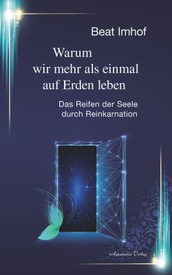 Warum wir mehr als einmal auf Erden leben: Das Reifen der Seele durch Reinkarnation by Beat Imhof from Hallenberger Media GmbH in Religion category