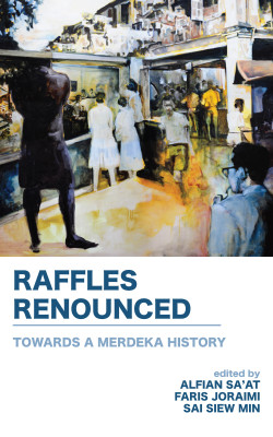 Raffles Renounced: Towards a Merdeka History by Sai Siew Min from Hallenberger Media GmbH in History category