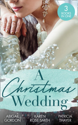 Christmas Wedding/Swallowbrook's Winter Bride/Once Upon A Groom/Proposal At The Lazy S Ranch by Karen Rose Smith from HarperCollins Publishers Australia Pty Ltd in Family & Health category