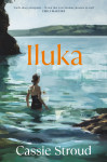 Iluka: the brilliant 2026 debut for readers of Emily Maguire, Charlotte Wood and Anne Tyler by Cassie Stroud from  in  category