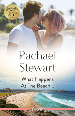 What Happens At The Beach... by Rachael Stewart from HarperCollins Publishers Australia Pty Ltd in Romance category