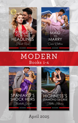 Modern Box Set 1-4 April 2025/Princess For The Headlines/Maid To Marry/Spaniard's Shock Heirs/His Highness's Diamond Decree by Millie Adams from HarperCollins Publishers Australia Pty Ltd in General Novel category