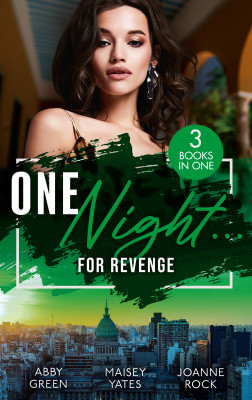 One Night...For Revenge/One Night With The Enemy/One Night To Risk It All/One Night Scandal by Maisey Yates from HarperCollins Publishers Australia Pty Ltd in General Novel category