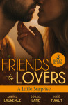 Friends To Lovers: A Little Surprise/Thirty Days To Win His Wife/His Unexpected Baby Bombshell/Her Playboy's Proposal - text